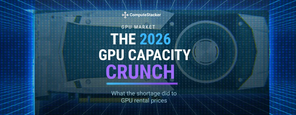 What the 2026 GPU Capacity Crunch Did to Rental Prices