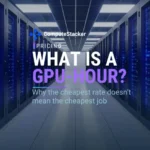 What is a GPU-hour? Why the cheapest rate doesn’t mean the cheapest job