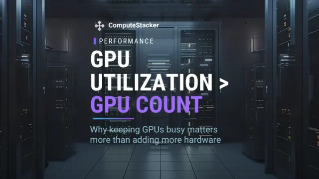 Why GPU utilization matters more than GPU count
