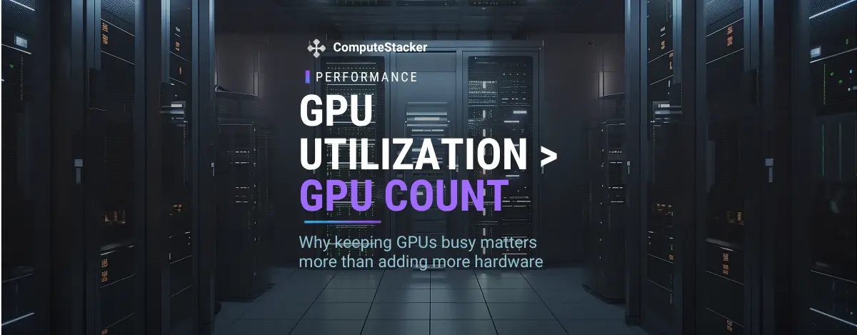 Why GPU Utilization Matters More Than GPU Count