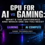 GPU for AI vs Gaming: What’s the difference and which one do you need?