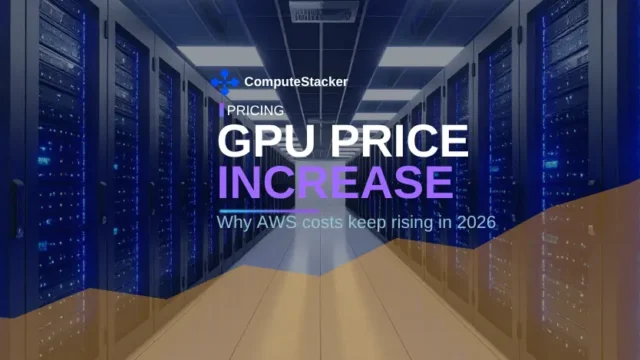 GPU price increase in 2026: why AWS costs keep rising