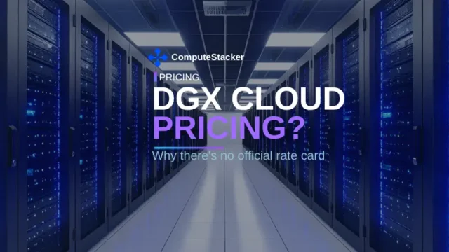 Nvidia DGX Cloud pricing: why there’s no rate card, and what replaced it