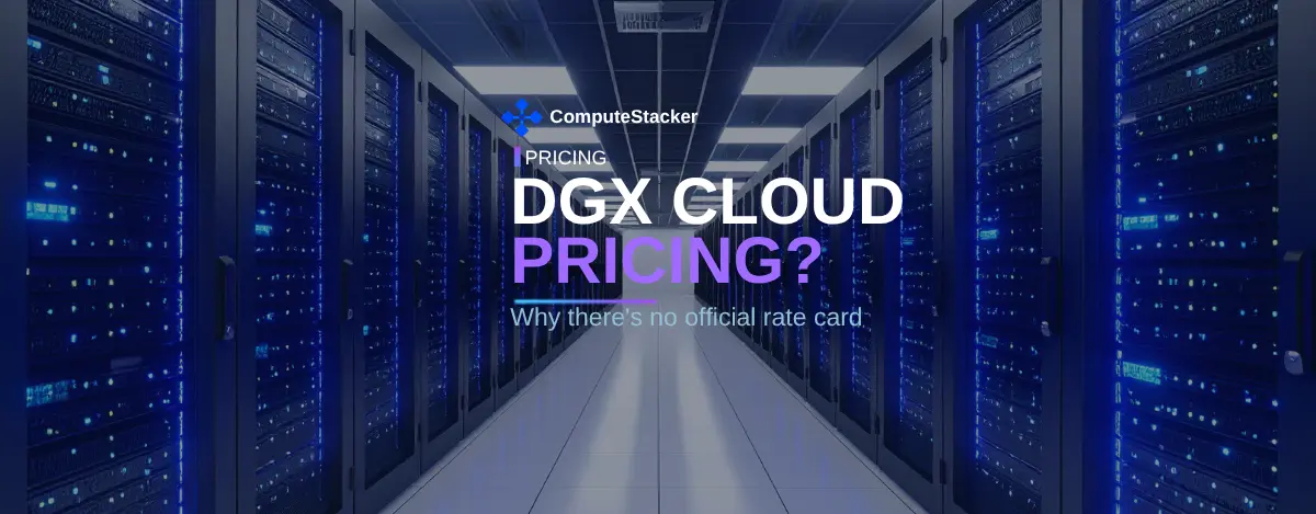 Nvidia DGX Cloud pricing: why there’s no rate card, and what replaced it