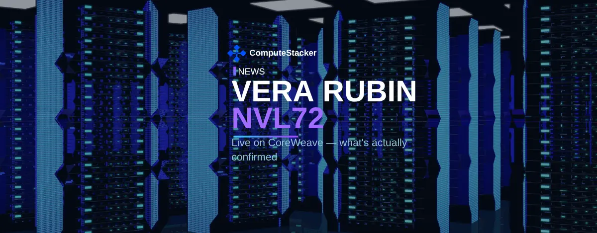 NVIDIA Vera Rubin NVL72 is live on CoreWeave — here’s what’s actually confirmed